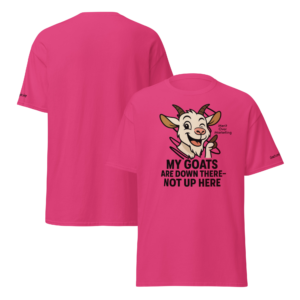 funny dixie goat show shirt – my goats are down there not up here – merit over marketing tee unisex classic tee