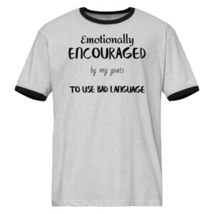 Emotionally Encouraged by My Goats to Use Bad Language | Front & Back Ringer Tee