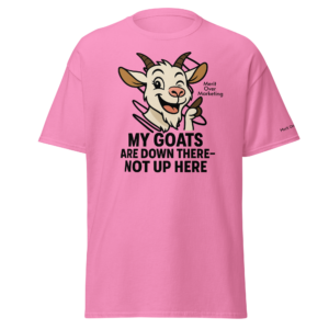 Funny Dixie Goat Show Shirt – My Goats Are Down There Not Up Here – Merit Over Marketing Tee Unisex classic tee